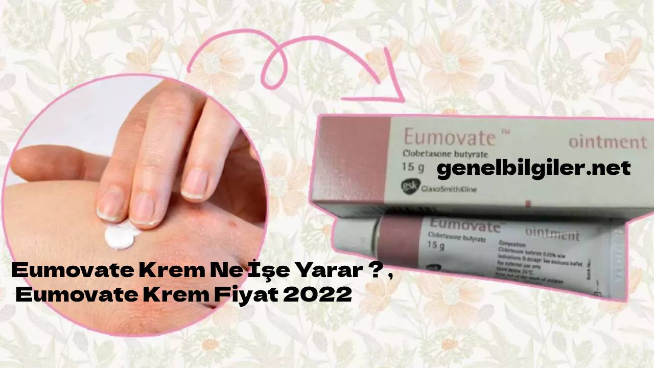 Eumovate Krem Ne İşe Yarar ? , Eumovate Krem Fiyat 2022